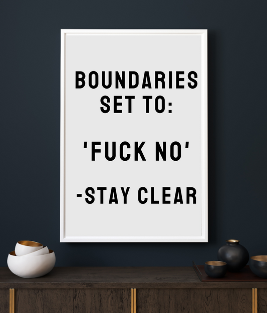 Boundaries Set To: 'Fuck No'-Stay Clear