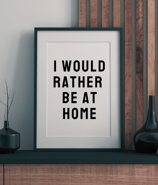 I Would Rather Be At Home