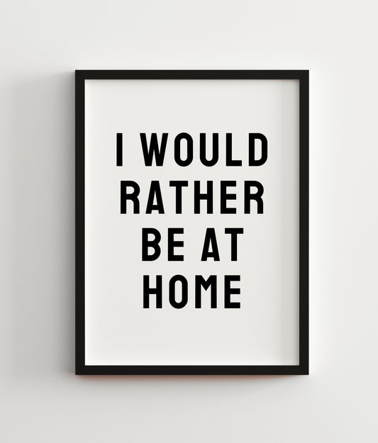 I Would Rather Be At Home
