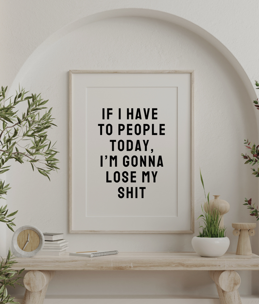 If I Have To People Today, I'm Gonna Lose My Shit