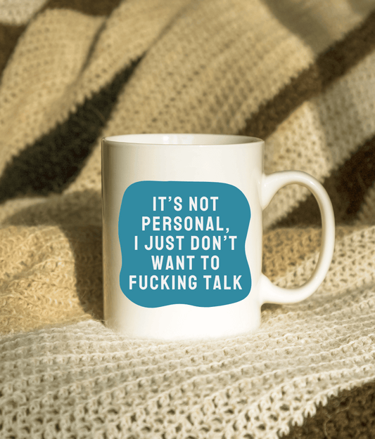 It's Not Personal, I Just Don't Want To Fucking Talk
