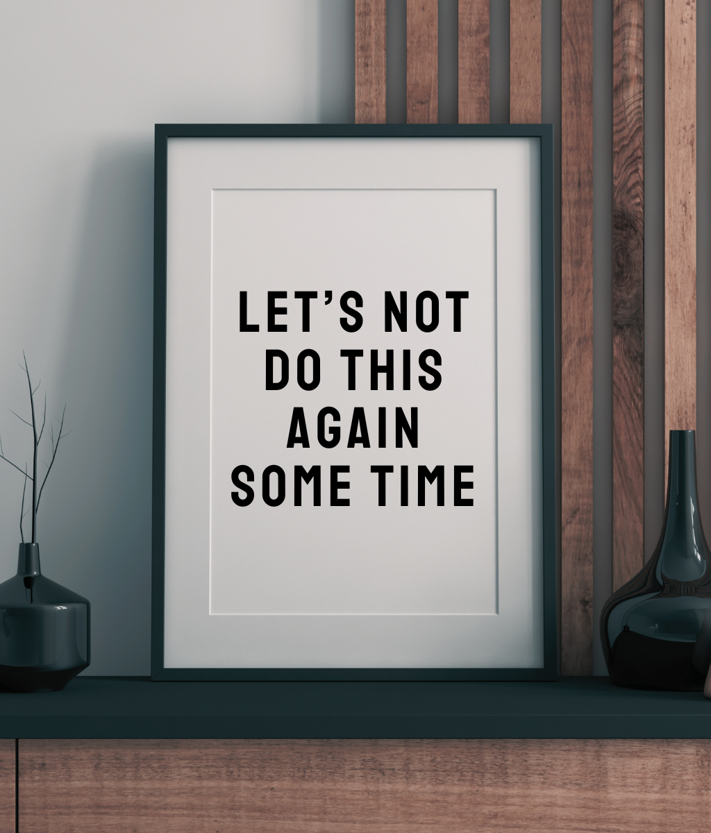Let's Not Do This Again Some Time