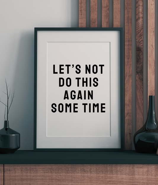 Let's Not Do This Again Some Time