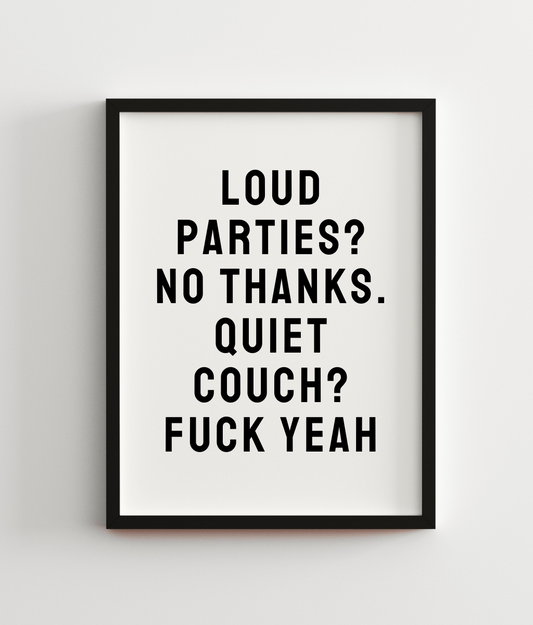 Loud Parties? No Thanks. Quiet Couch? Fuck Yeah