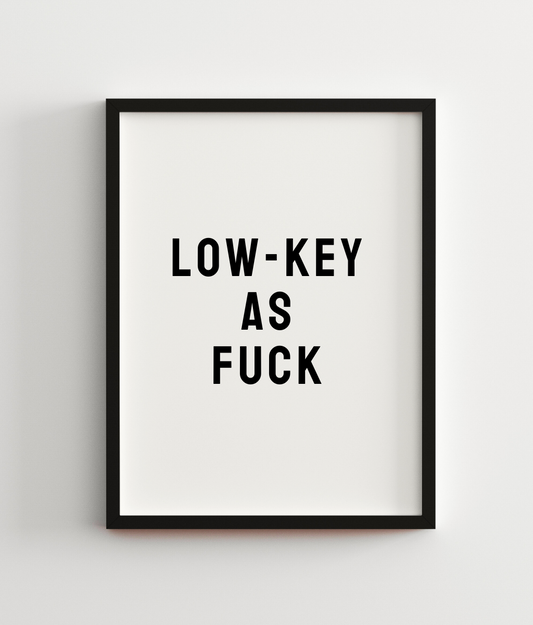 Low-Key As Fuck