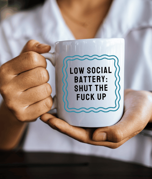 Low Social Battery: Shut The Fuck Up