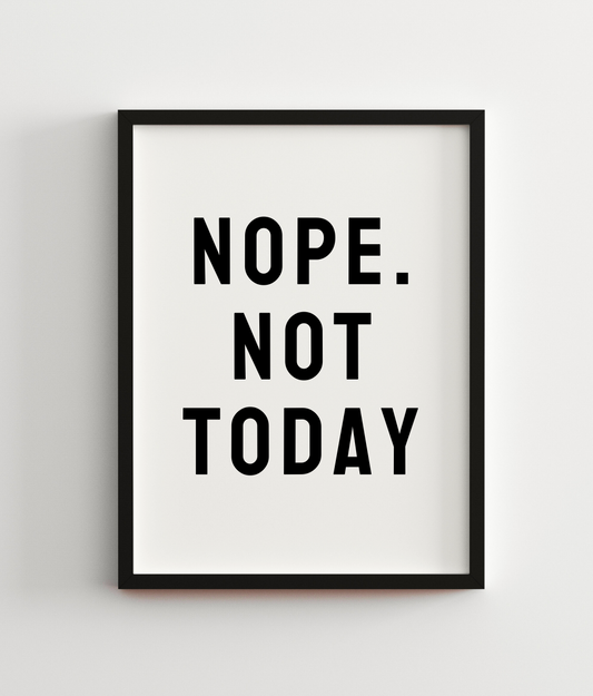 Nope. Not Today