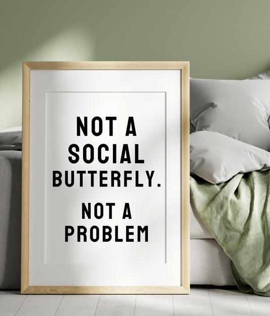 Not A Social Butterfly. Not A Problem