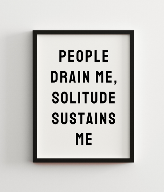 People Drain Me, Solitude Sustains Me