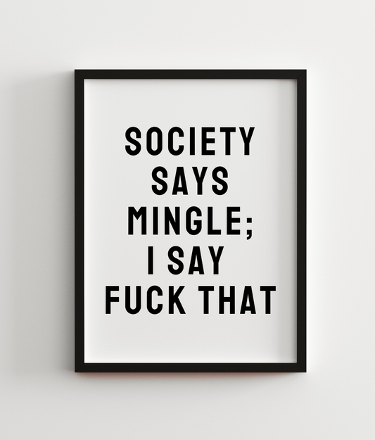 Society Says Mingle; I Say Fuck That
