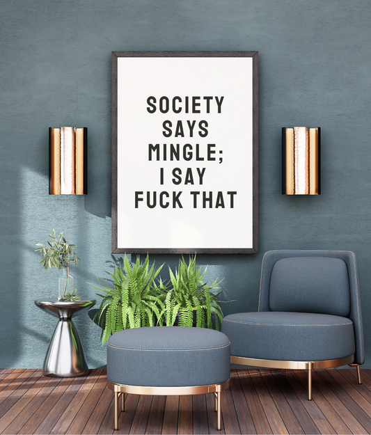 Society Says Mingle; I Say Fuck That