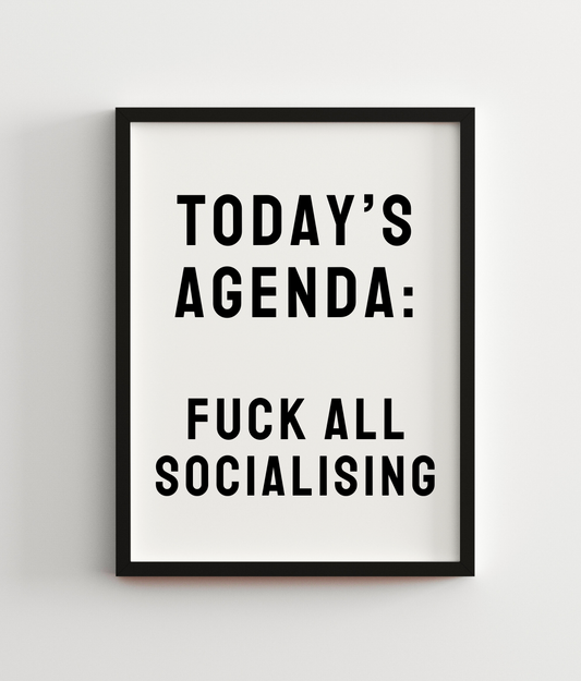 Today's Agenda: Fuck All Socialising