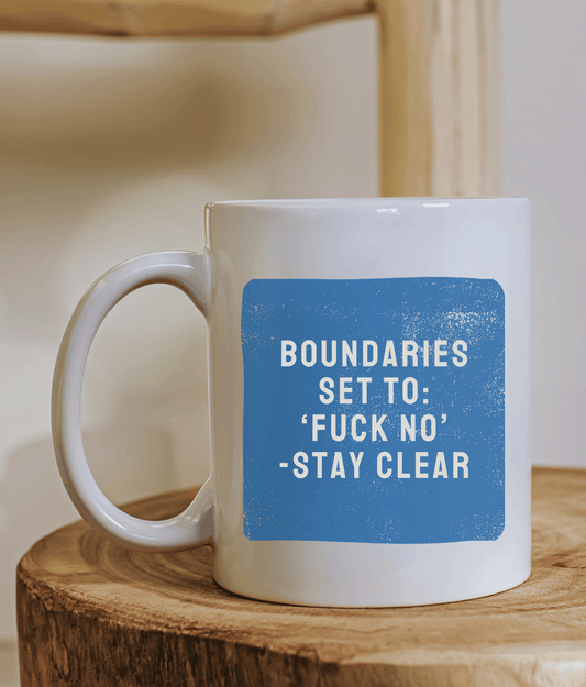 Boundaries Set To: 'Fuck No' - Stay Clear
