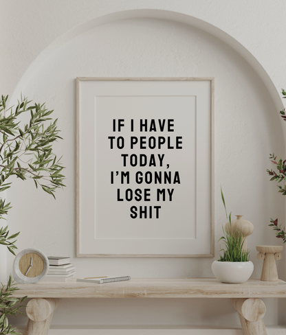 If I Have To People Today, I'm Gonna Lose My Shit